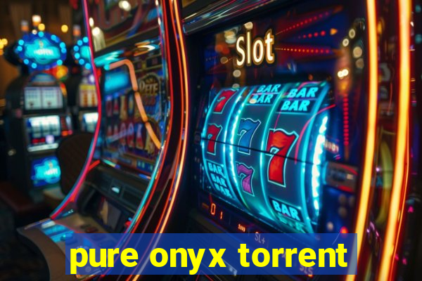 pure onyx torrent